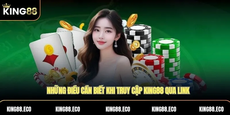 Những điều cần biết khi truy cập King88 qua link