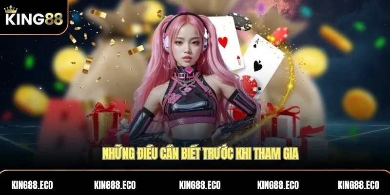 Những điều cần biết trước khi tham gia